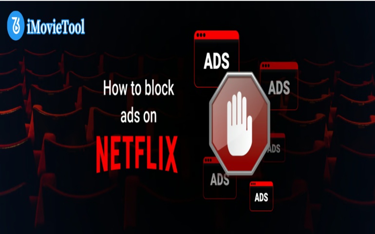 https://www.imovietool.com/wp-content/uploads/2025/07/block-ads-on-netflix.jpg