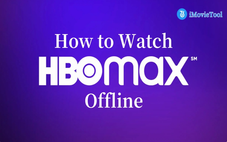 https://www.imovietool.com/wp-content/uploads/2025/07/watch-hbo-max-offline.jpg
