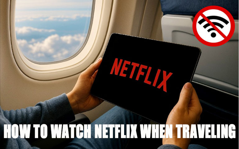 https://www.imovietool.com/wp-content/uploads/2025/09/Watch-Netflix-When-Traveling.jpg