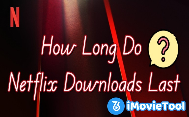 https://www.imovietool.com/wp-content/uploads/2025/09/feature-pic-how-long-do-netflix-downloads-last.jpg